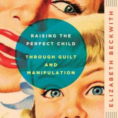 raising_the_perfect_child_through_guilt_and_manipulation_large