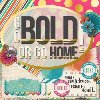 Go Bold or Go Home!