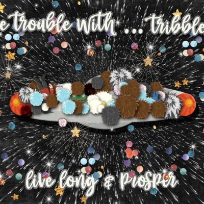 The trouble with...tribbles