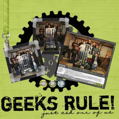 Geeks Rule!  just ask one of us