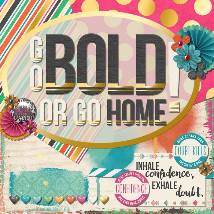 Go Bold or Go Home!