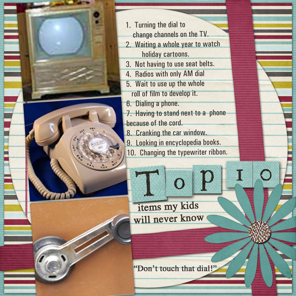 Top 10 items my kids will never know